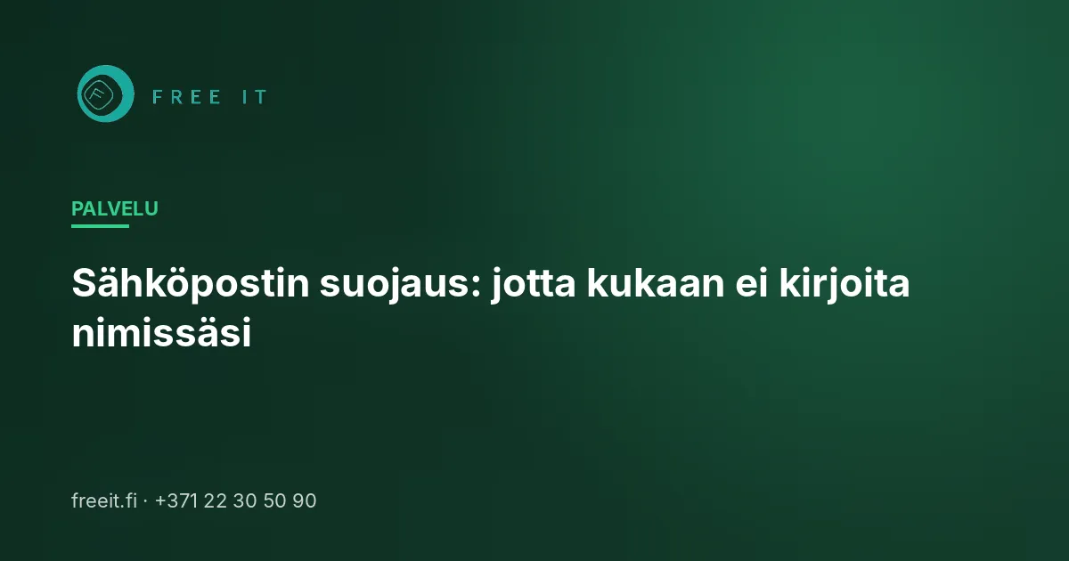 Sähköpostin suojaus: jotta kukaan ei kirjoita nimissäsi