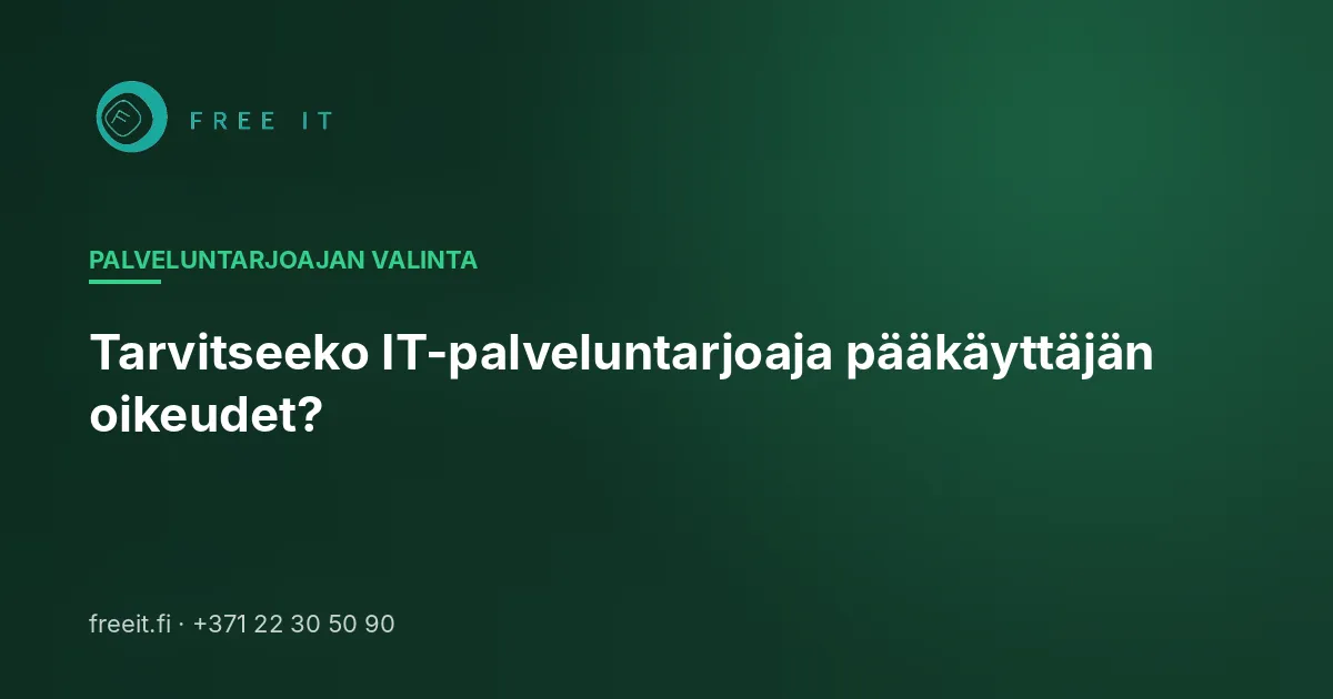 Tarvitseeko IT-palveluntarjoaja pääkäyttäjän oikeudet?
